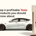 Top four profitable Tesla products